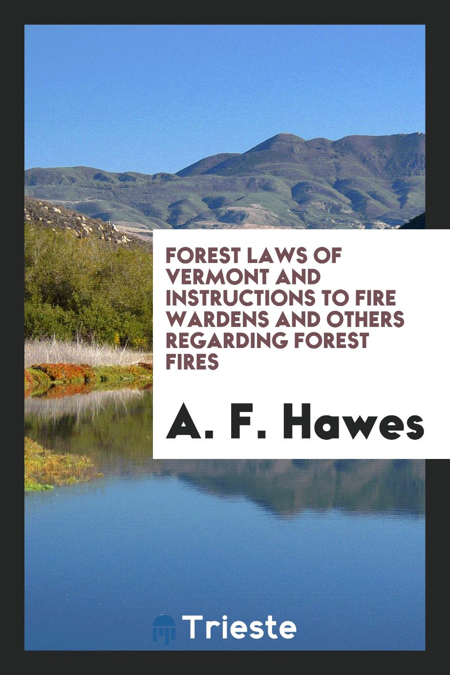 Forest Laws of Vermont and Instructions to Fire Wardens and Others Regarding Forest Fires