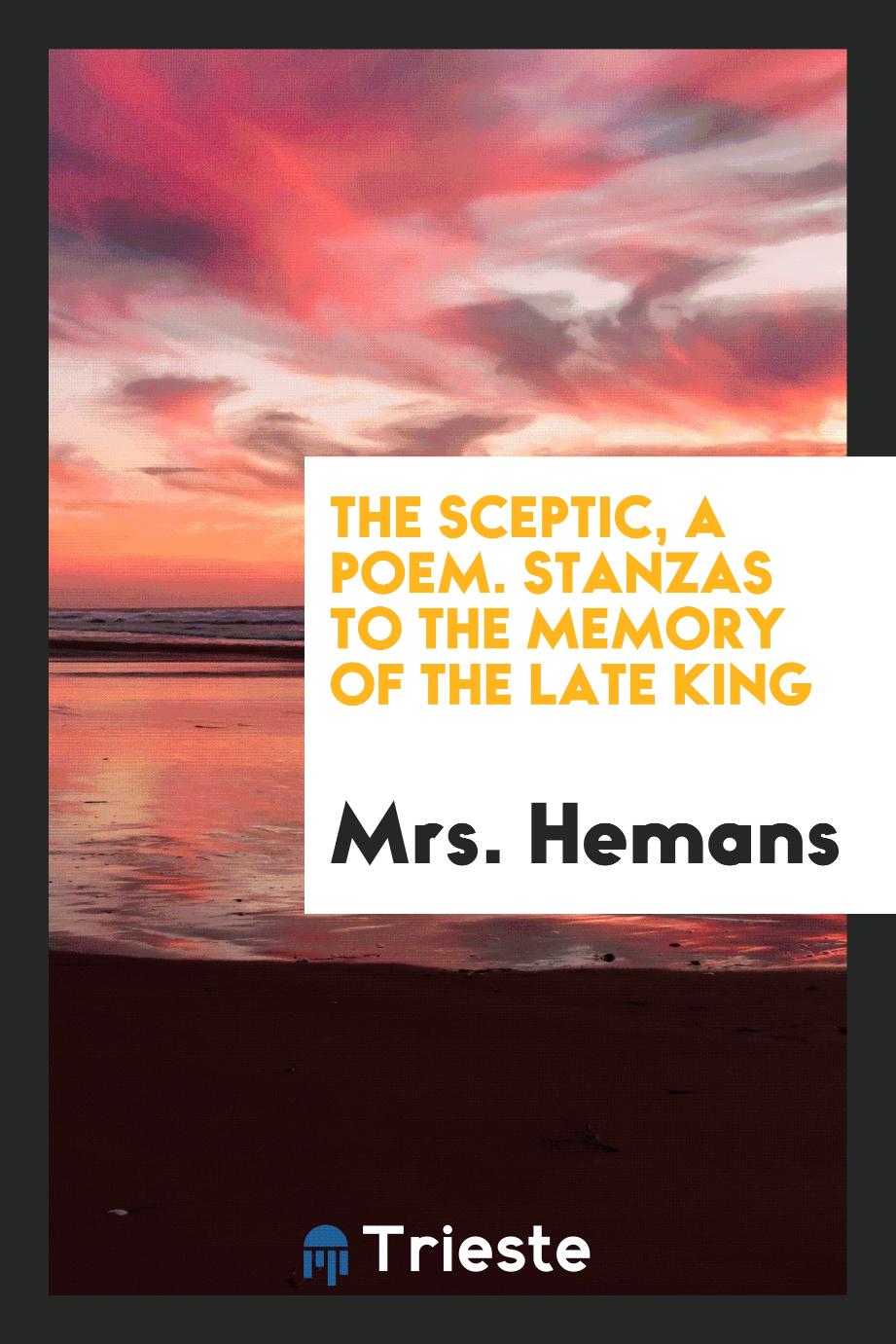 The Sceptic, a Poem. Stanzas to the Memory of the Late King