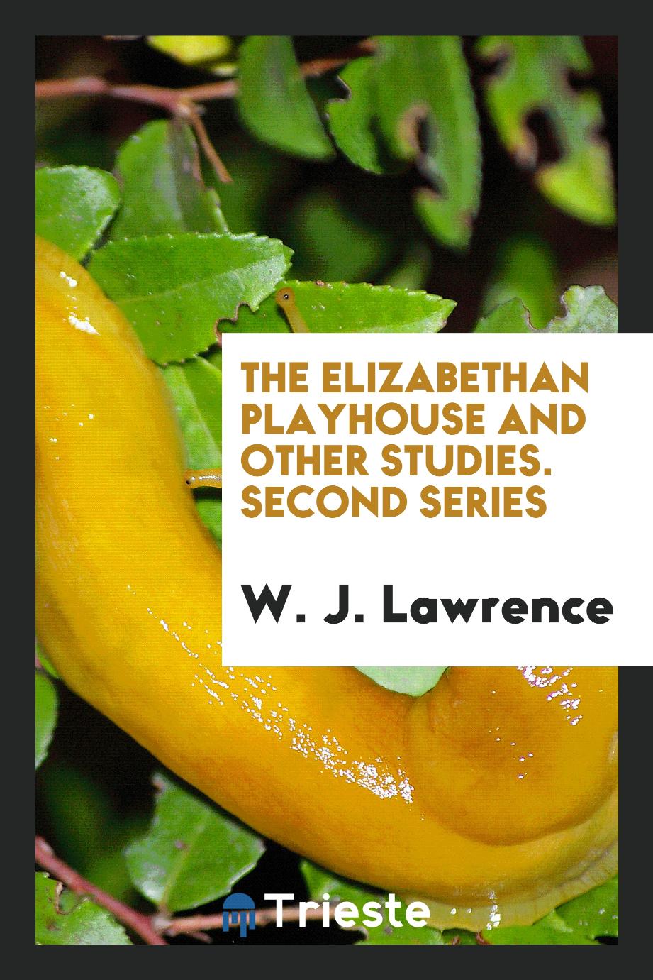 The Elizabethan Playhouse and Other Studies. Second Series