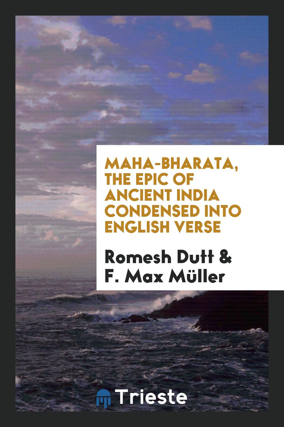 Maha-Bharata, the Epic of Ancient India Condensed into English Verse
