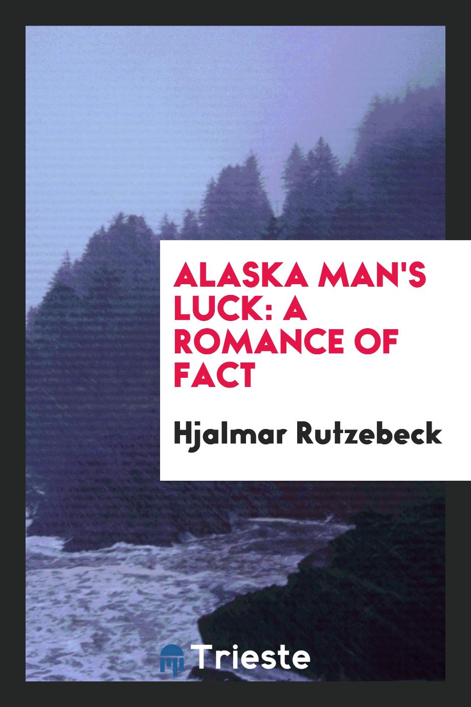 Alaska man's luck: a romance of fact