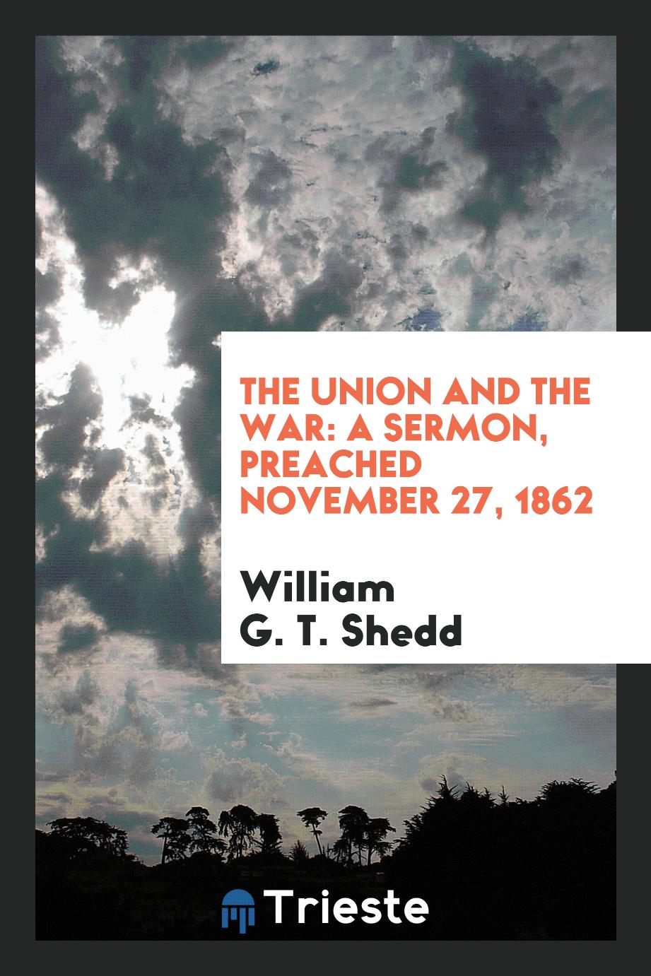 The Union and the war: a sermon, preached November 27, 1862