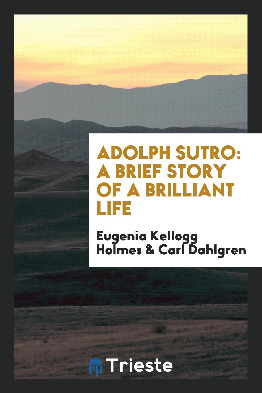 Adolph Sutro: A Brief Story of a Brilliant Life
