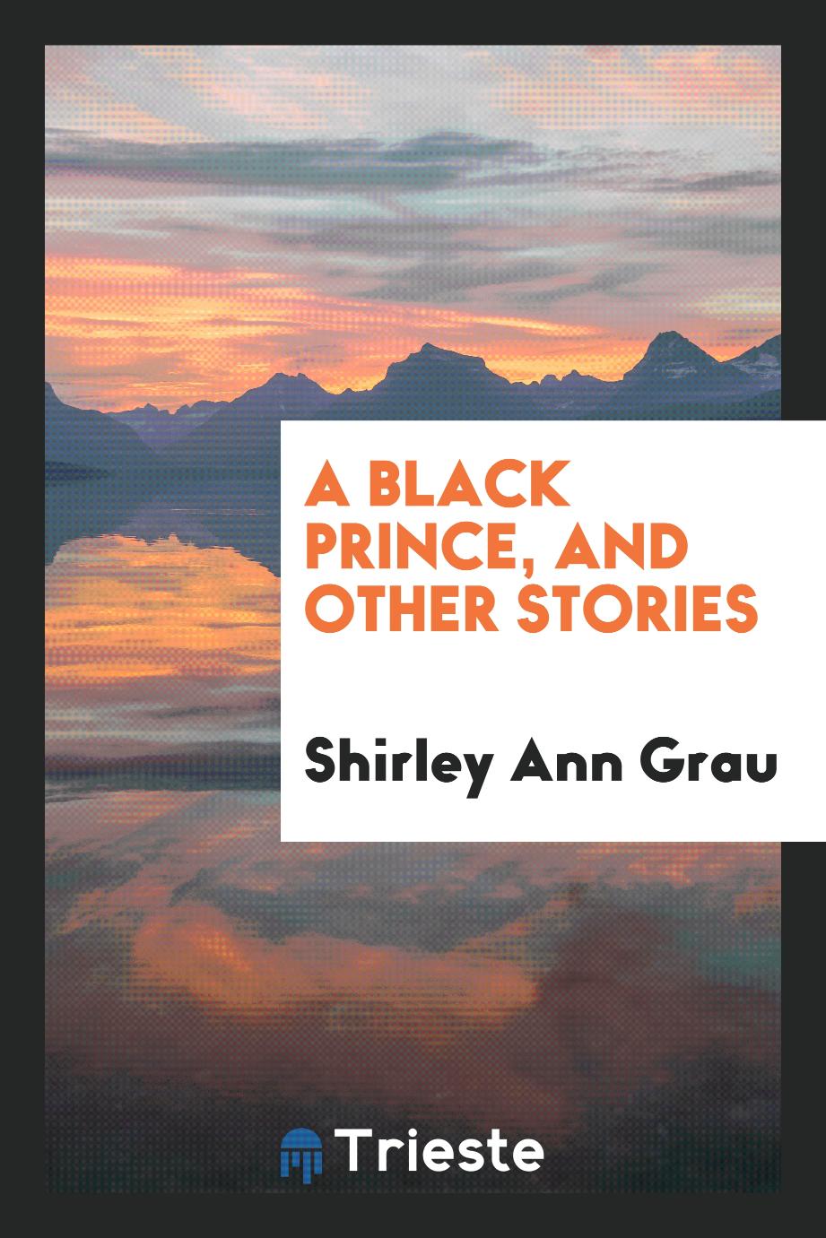 Shirley Ann Grau - A black prince, and other stories