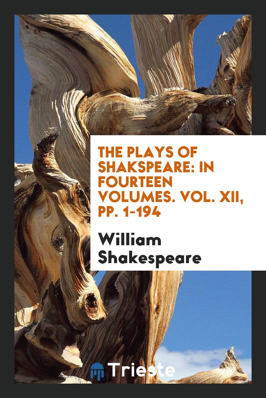 The Plays of Shakspeare: In Fourteen Volumes. Vol. XII, pp. 1-194