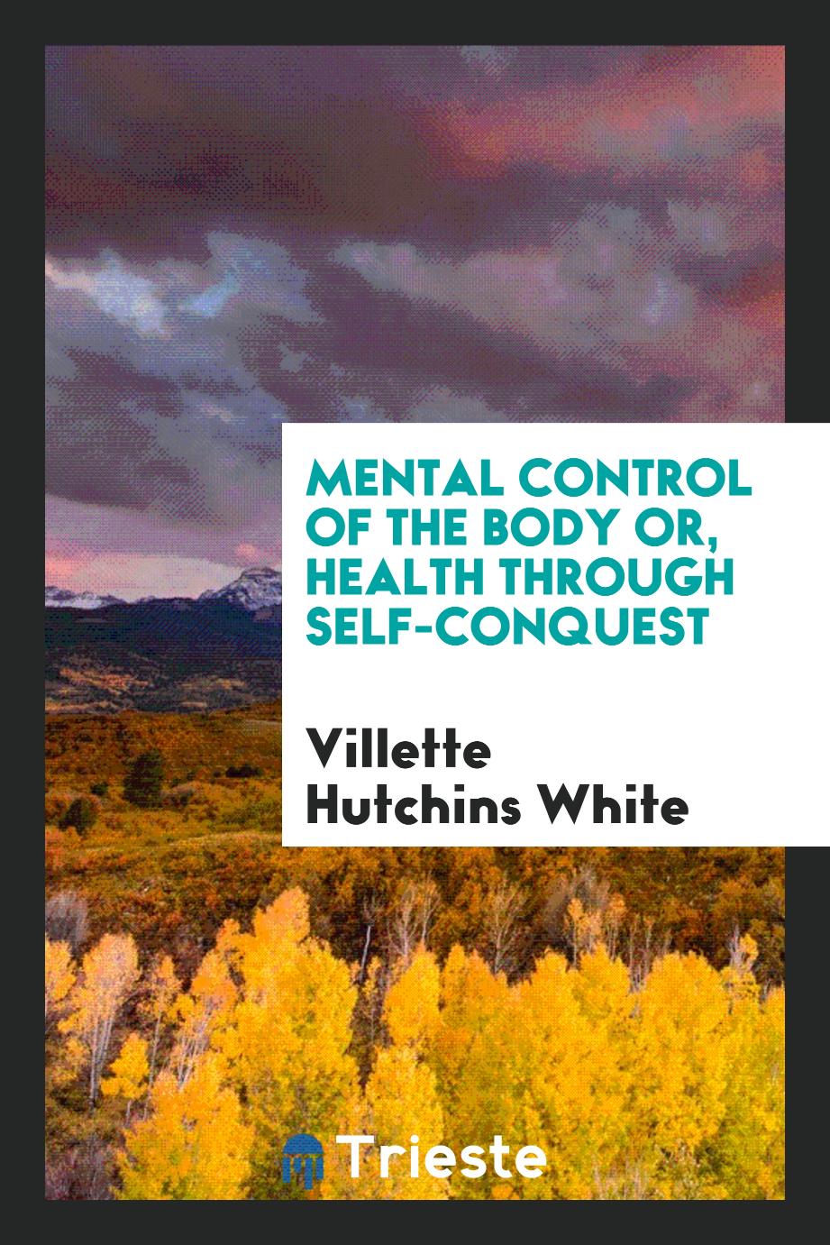 Mental control of the body or, Health through self-conquest