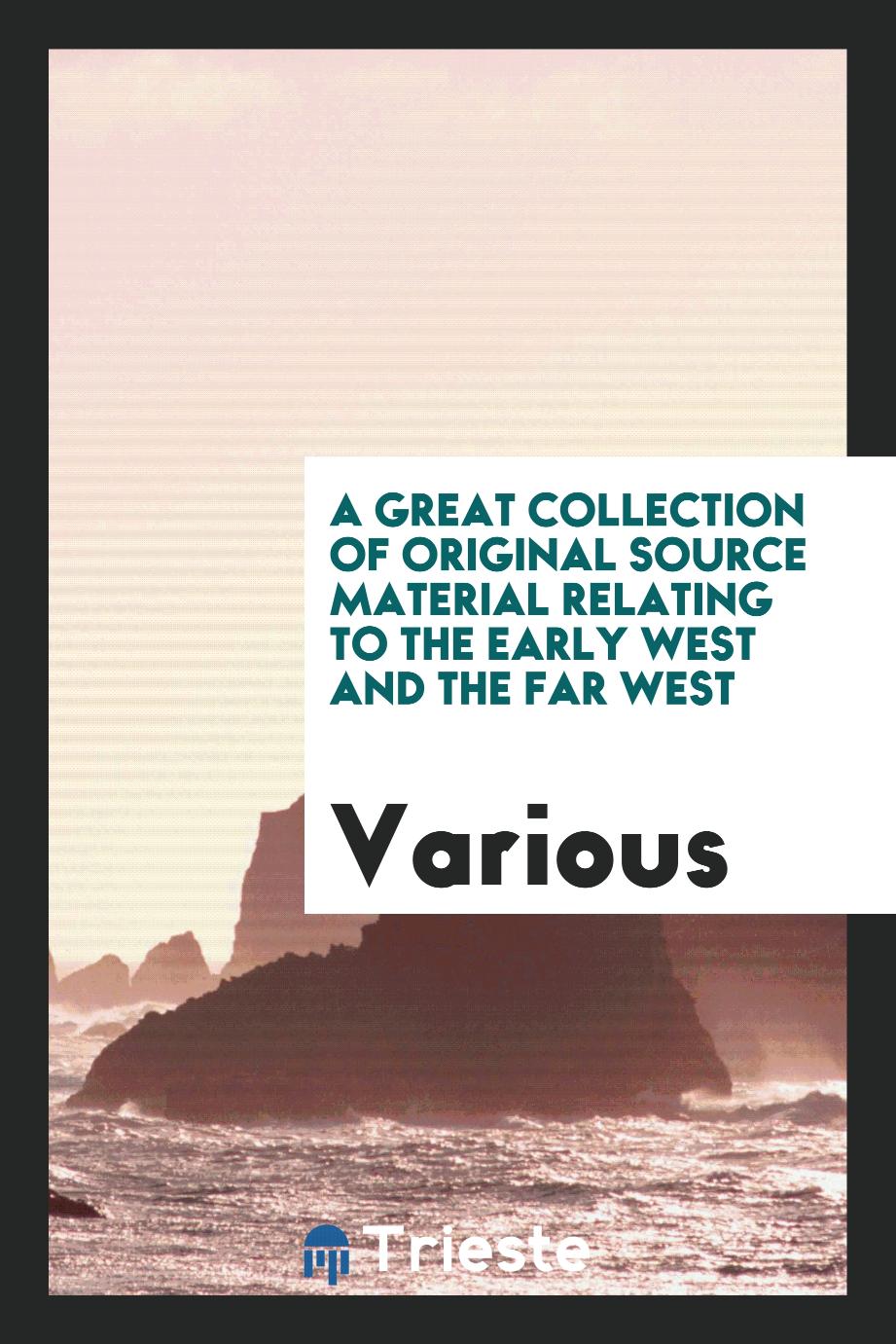 A great collection of original source material relating to the early West and the Far West