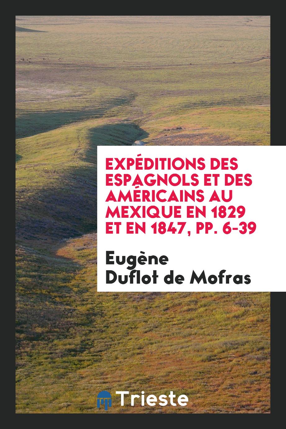Expéditions des Espagnols et des Américains au Mexique en 1829 et en 1847, pp. 6-39