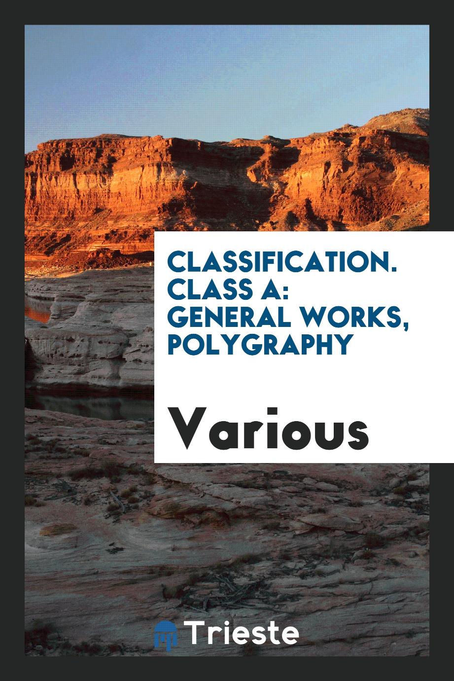 Classification. Class A: General Works, Polygraphy