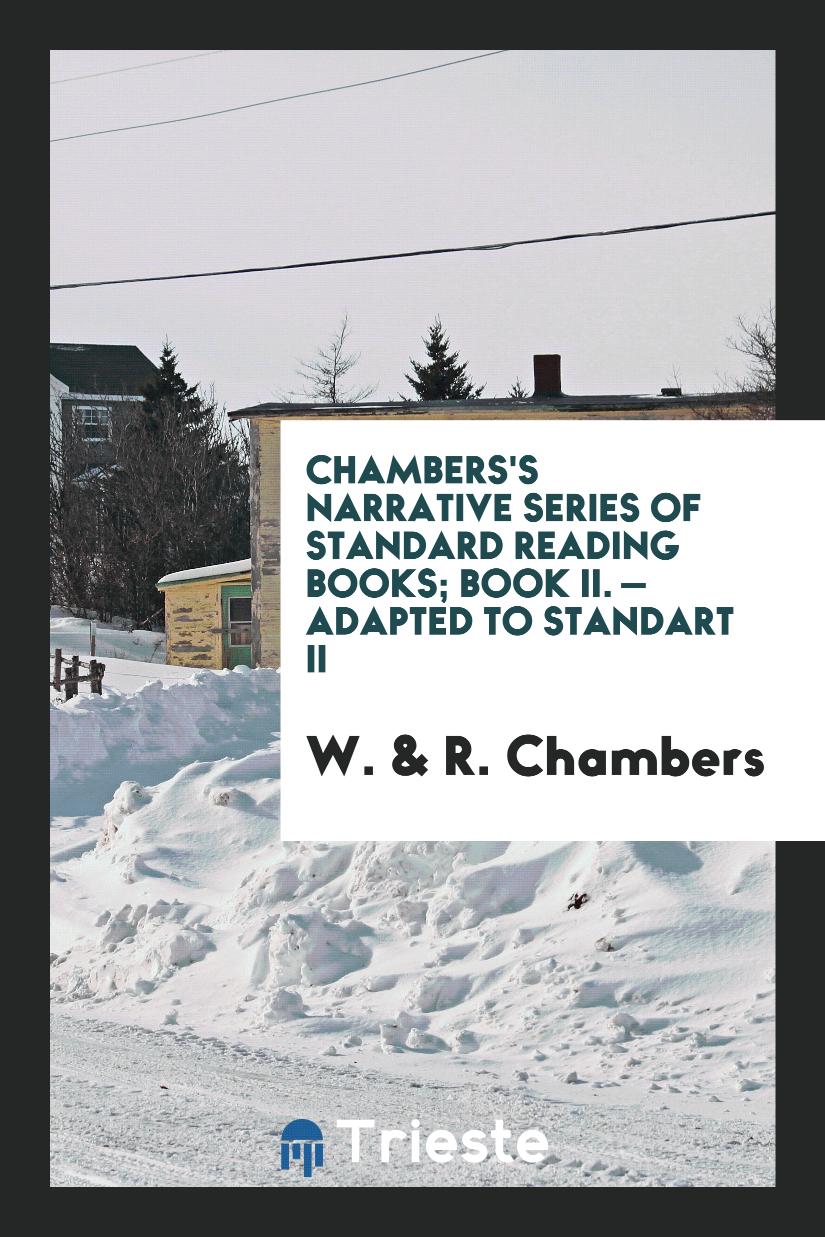 Chambers's Narrative Series of Standard Reading Books; Book II. — Adapted to Standart II