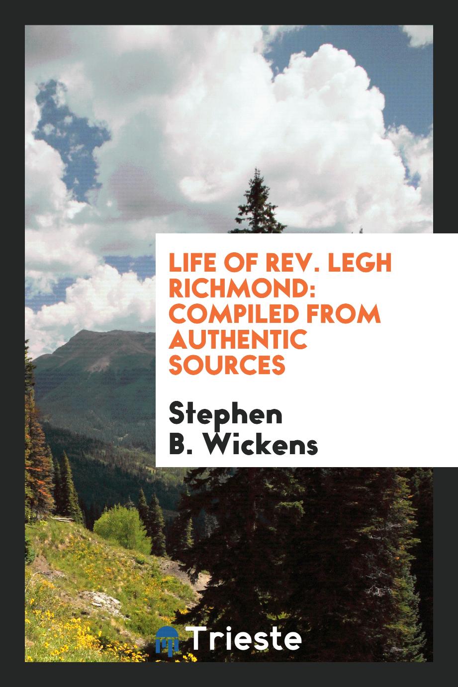 Life of Rev. Legh Richmond: Compiled from Authentic Sources