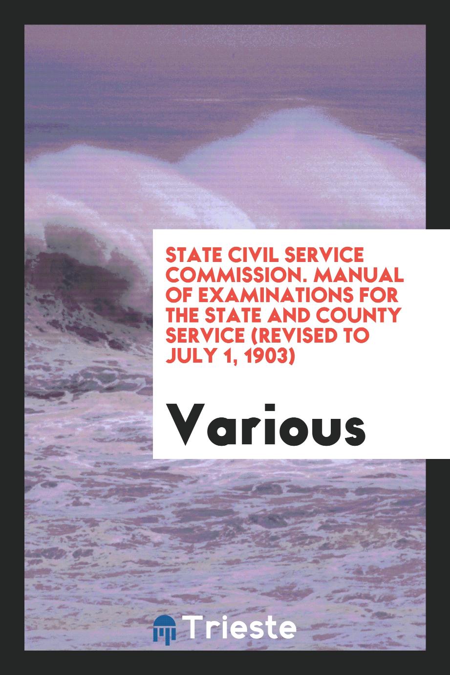 State Civil Service Commission. Manual of Examinations for the State and County Service (Revised to July 1, 1903)