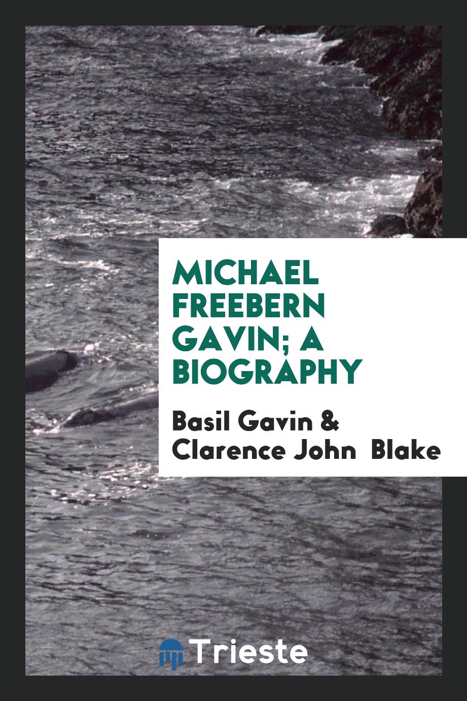 Michael Freebern Gavin; a biography