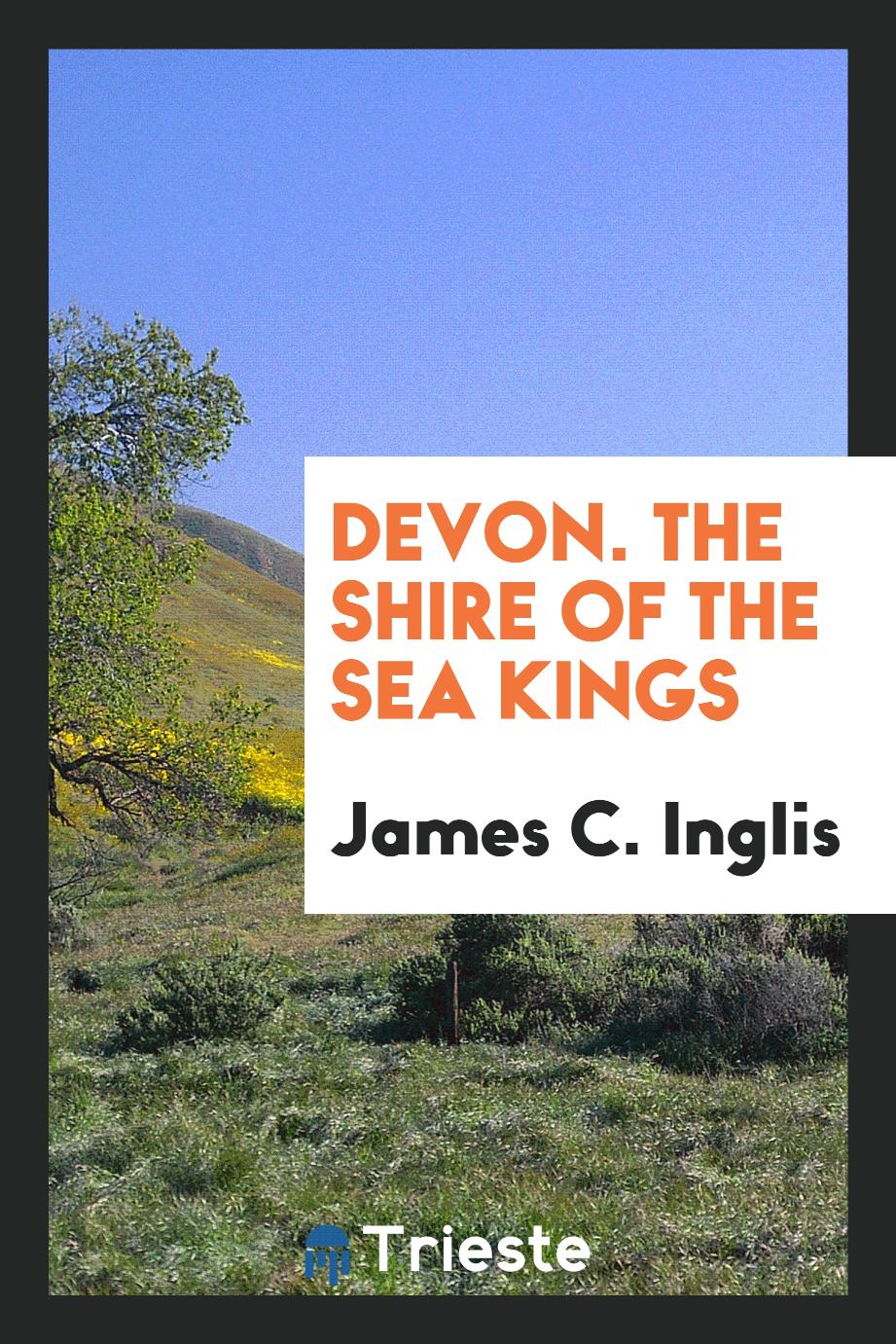 Devon. The Shire of the Sea Kings
