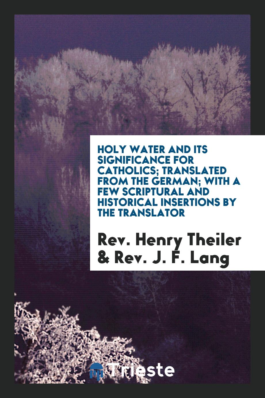 Holy Water and Its Significance for Catholics; Translated from the German; With a Few Scriptural and Historical Insertions by the Translator