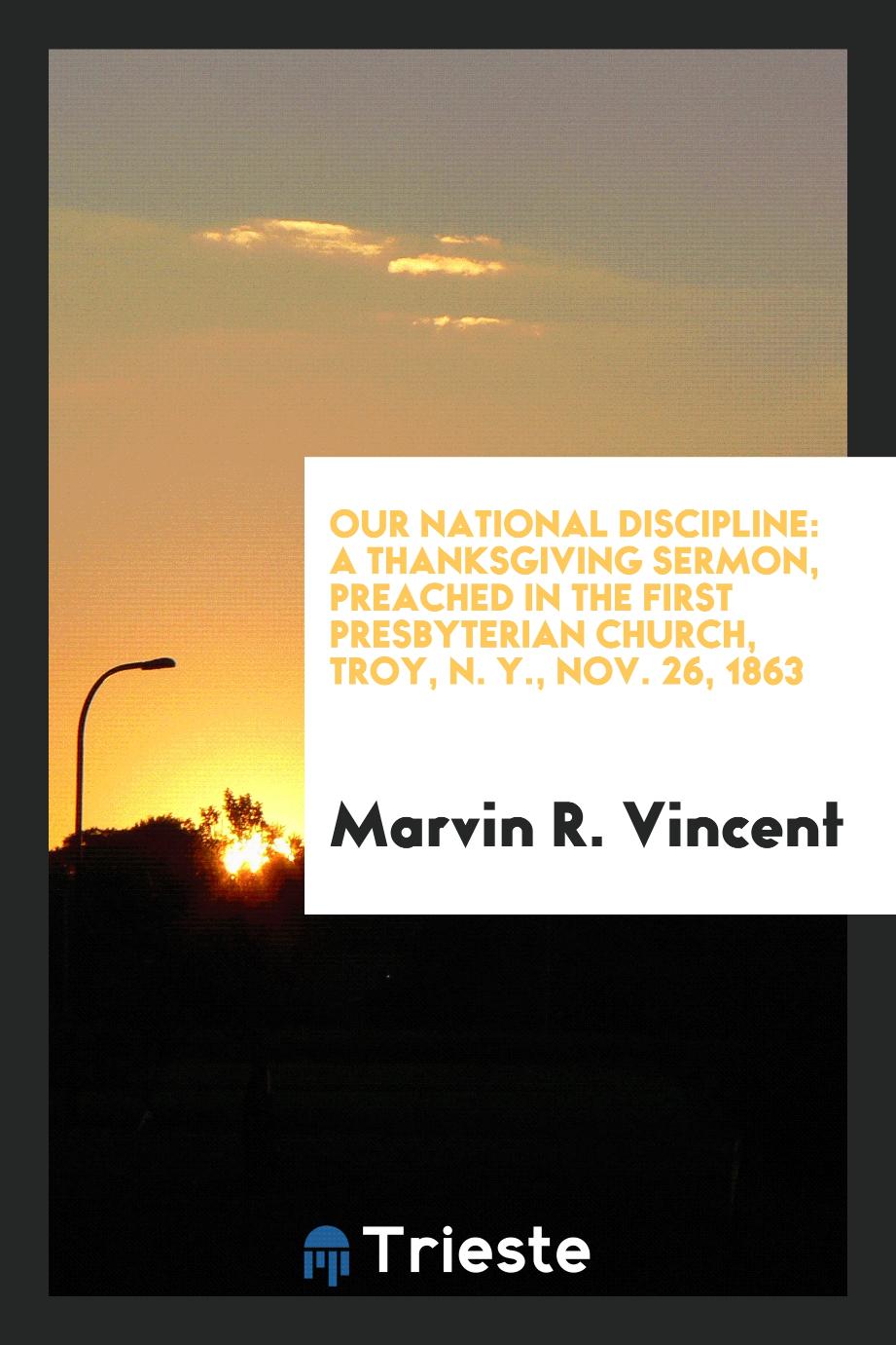 Our National Discipline: A Thanksgiving Sermon, Preached in the First Presbyterian Church, Troy, N. Y., Nov. 26, 1863