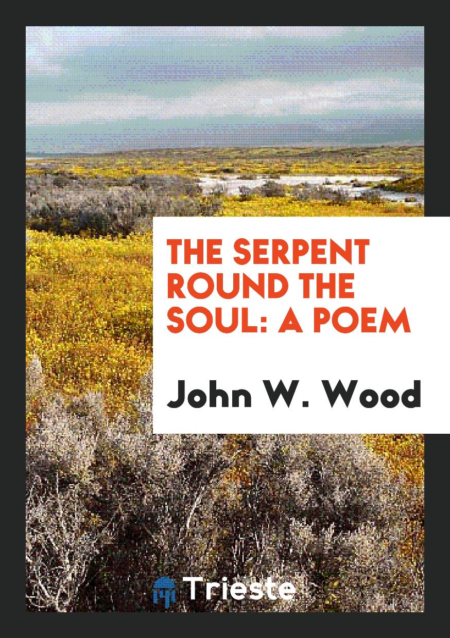 The Serpent Round the Soul: A Poem