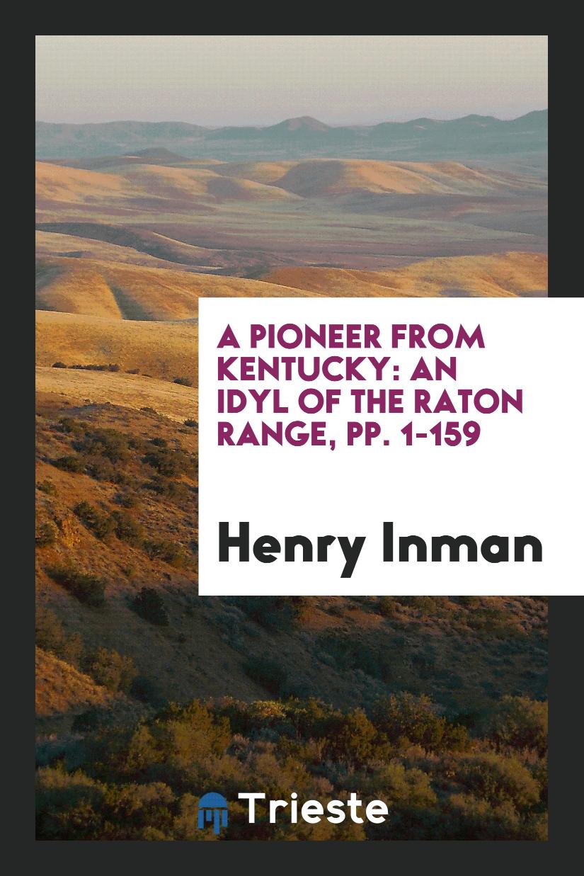 A Pioneer from Kentucky: An Idyl of the Raton Range, pp. 1-159