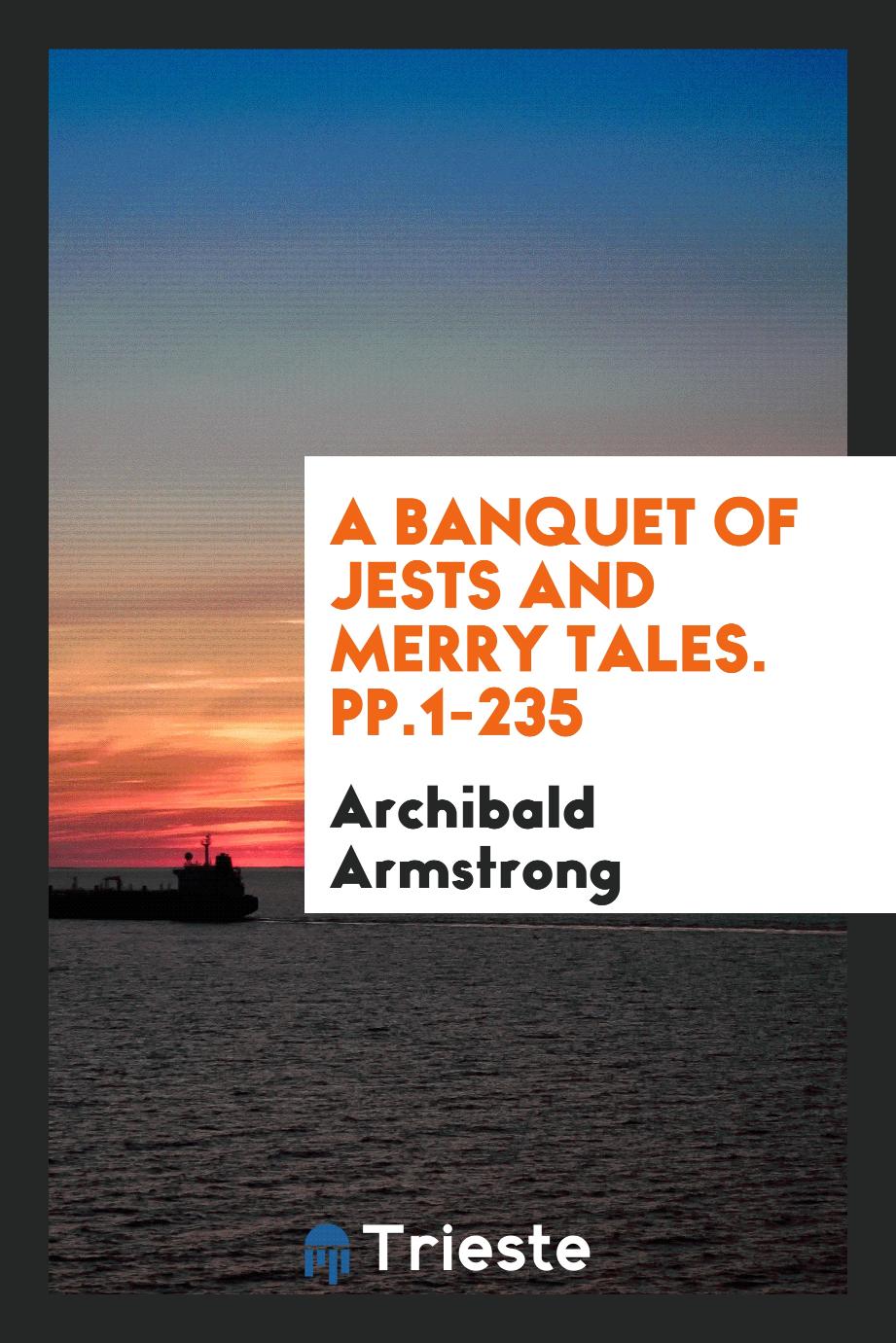 A Banquet of Jests and Merry Tales. pp.1-235