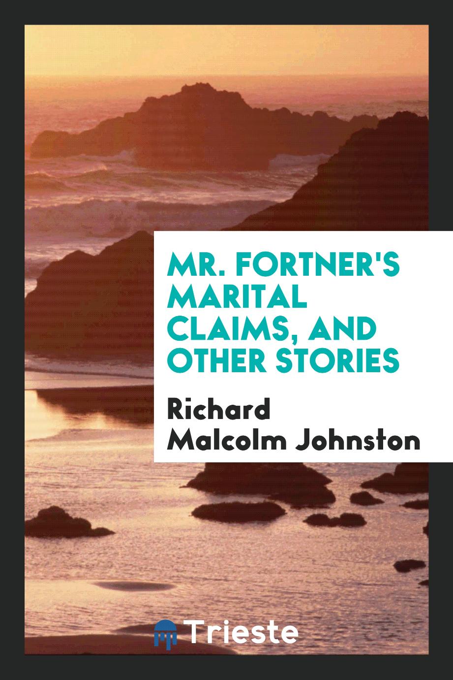 Mr. Fortner's marital claims, and other stories