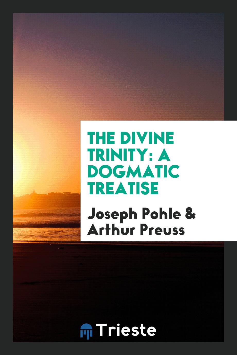 The Divine Trinity: A Dogmatic Treatise