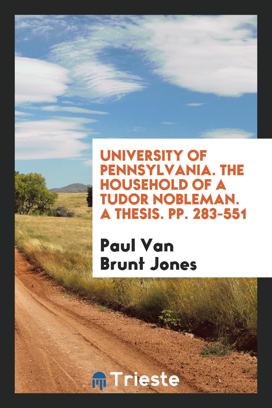 University of Pennsylvania. The household of a Tudor nobleman. A Thesis. pp. 283-551