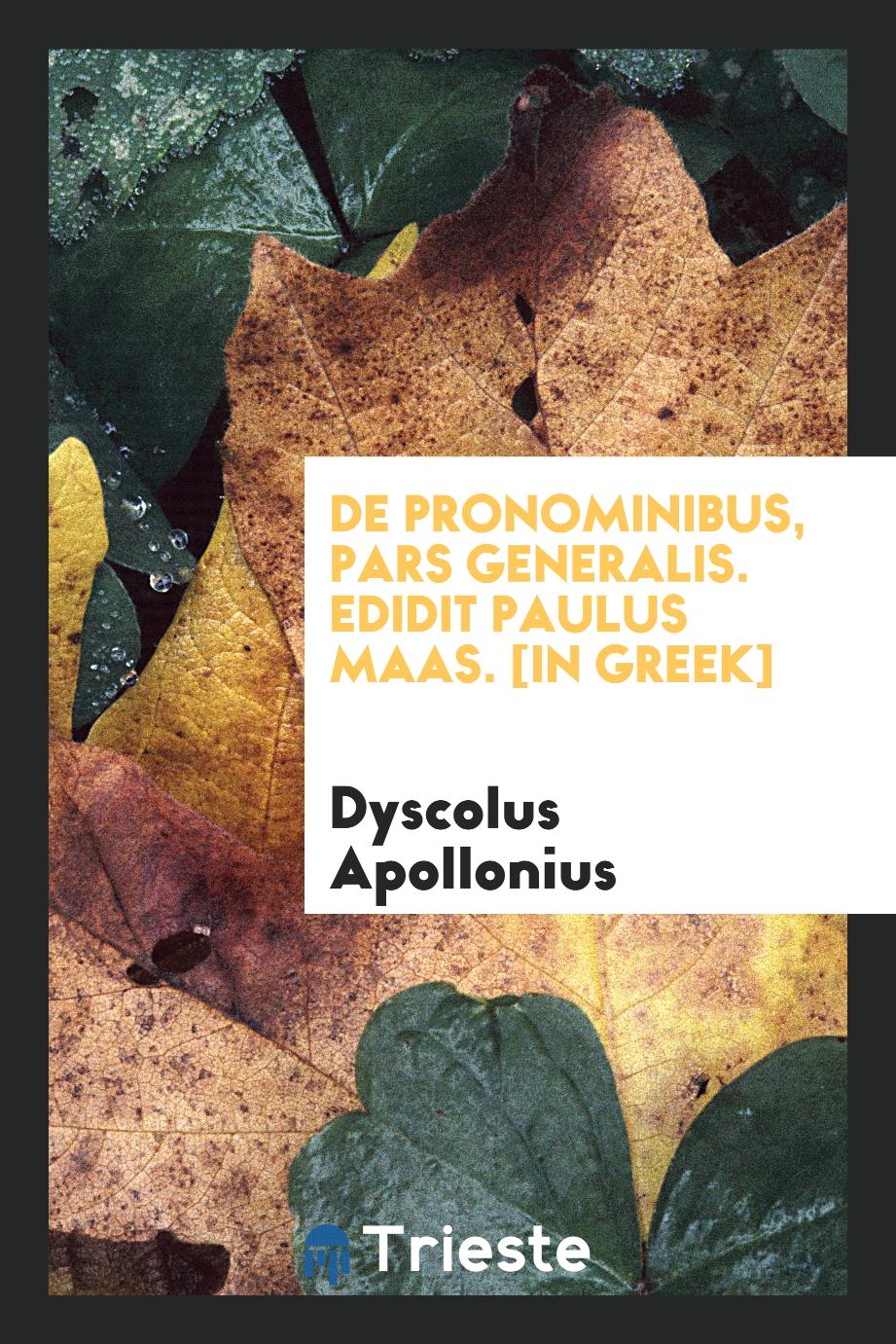 De pronominibus, pars generalis. Edidit Paulus Maas. [In Greek]