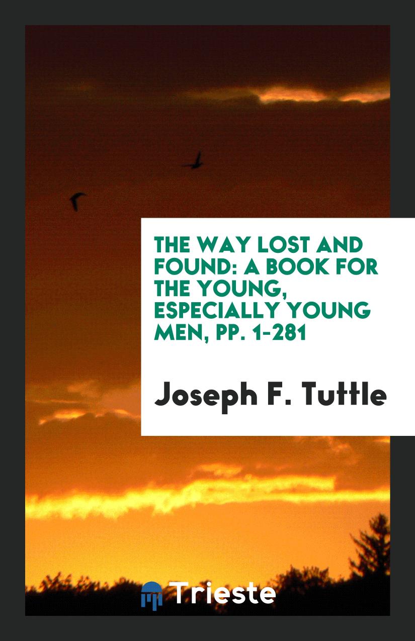 The Way Lost and Found: A Book for the Young, Especially Young Men, pp. 1-281