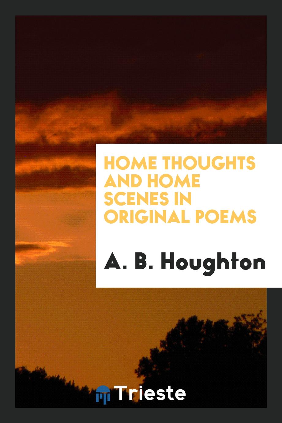 Home Thoughts and Home Scenes in Original Poems