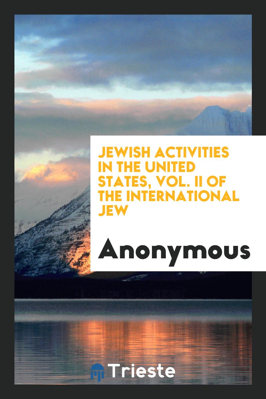 Jewish activities in the United States, Vol. II of the International Jew