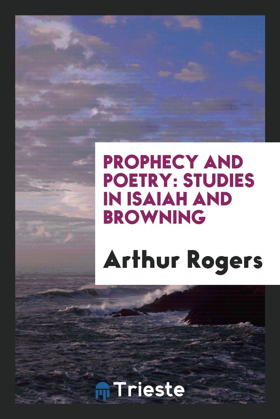 Prophecy and Poetry: Studies in Isaiah and Browning