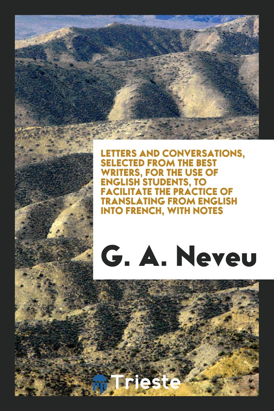 Letters and Conversations, Selected from the Best Writers, for the Use of English Students, to Facilitate the Practice of Translating from English into French, with Notes
