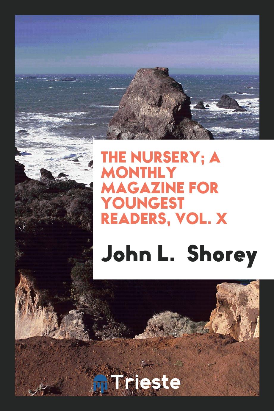 The Nursery; A Monthly Magazine for Youngest Readers, Vol. X