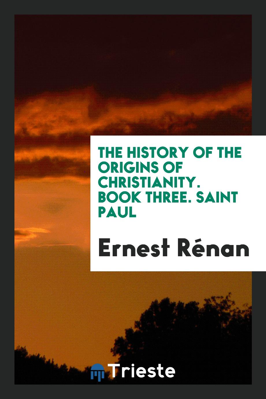 The History of the Origins of Christianity. Book Three. Saint Paul