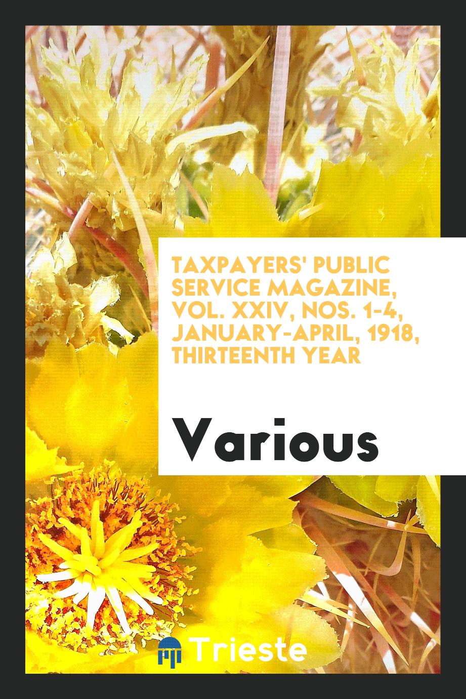 Taxpayers' Public Service Magazine, Vol. XXIV, Nos. 1-4, January-April, 1918, Thirteenth Year