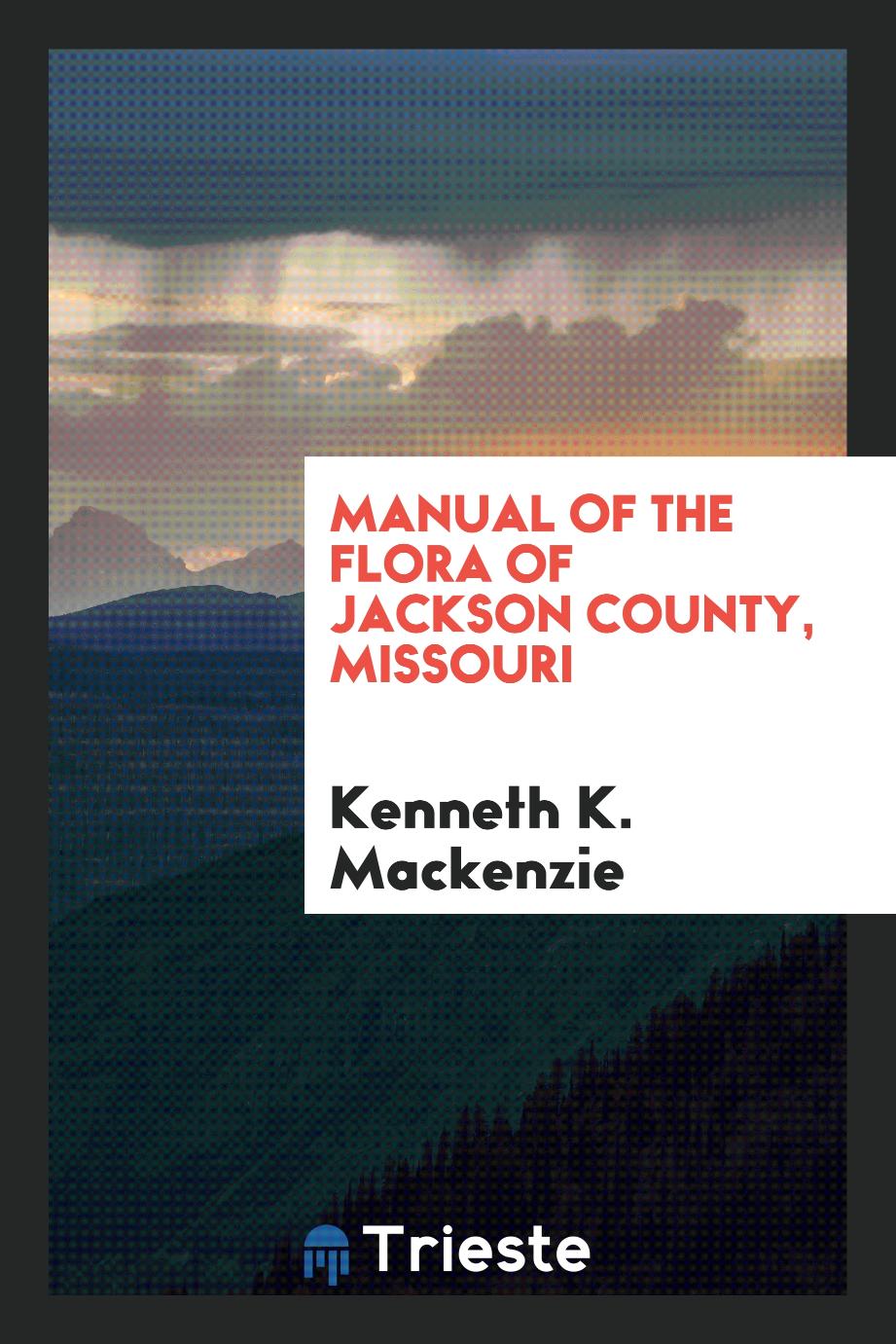 Manual of the Flora of Jackson County, Missouri