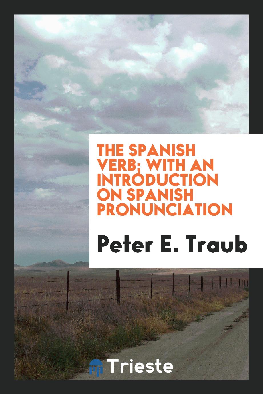 The Spanish verb; with an introduction on Spanish pronunciation