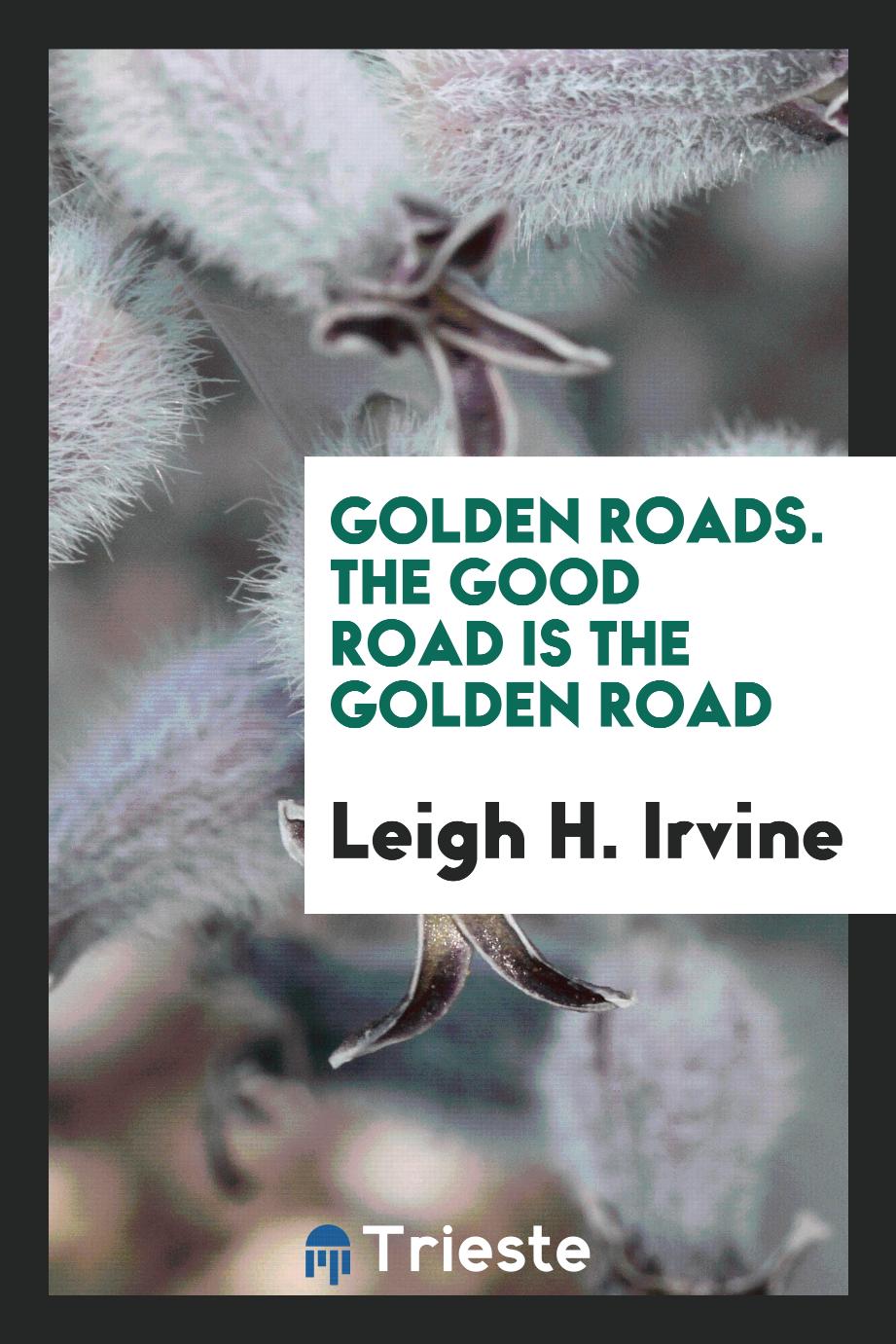 Golden Roads. The Good Road is the Golden Road
