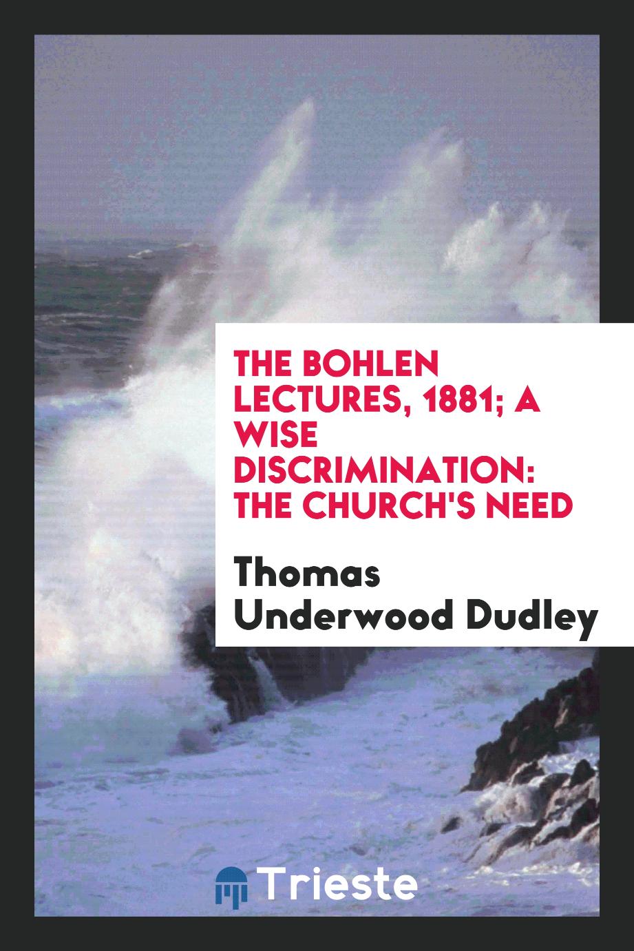 Thomas Underwood Dudley - The Bohlen Lectures, 1881; A Wise Discrimination: The Church's Need