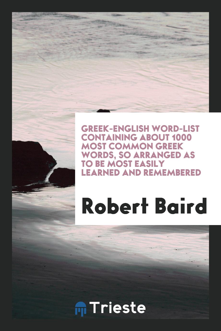 Greek-English word-list containing about 1000 most common Greek words, so arranged as to be most easily learned and remembered