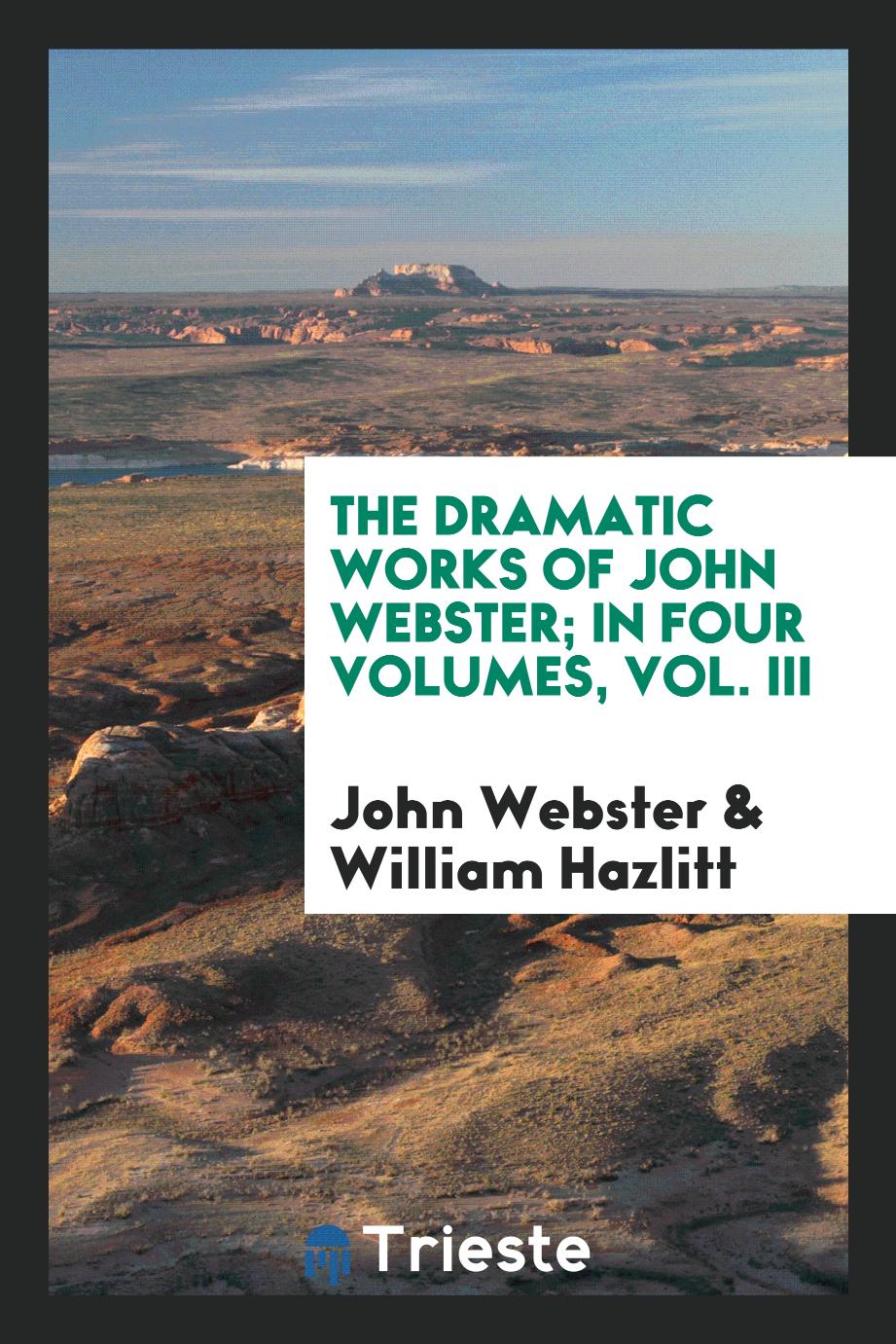 The dramatic works of John Webster; in four volumes, Vol. III