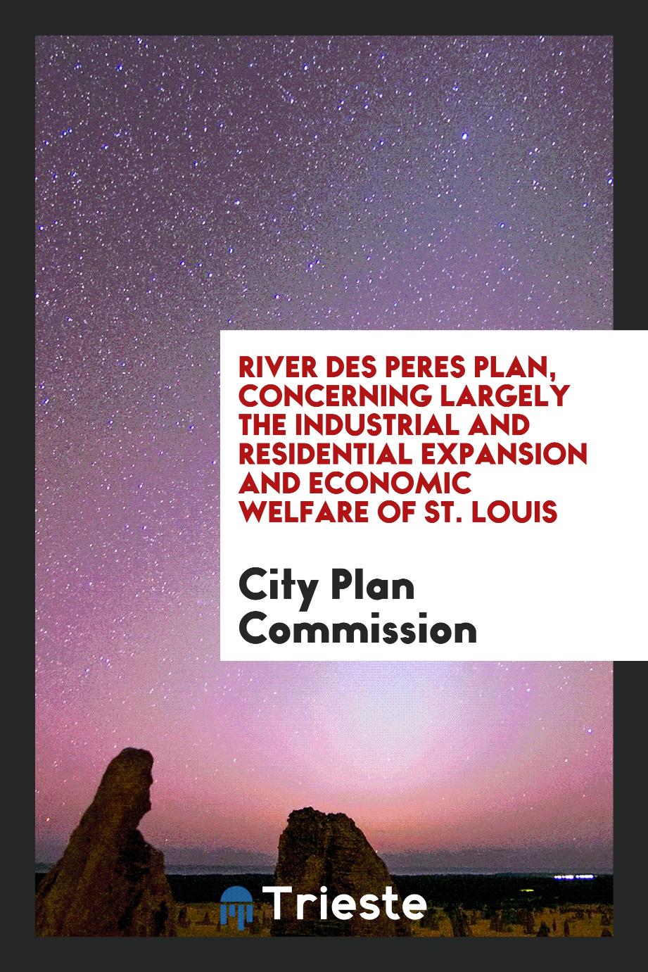 River des Peres plan, concerning largely the industrial and residential expansion and economic welfare of St. Louis
