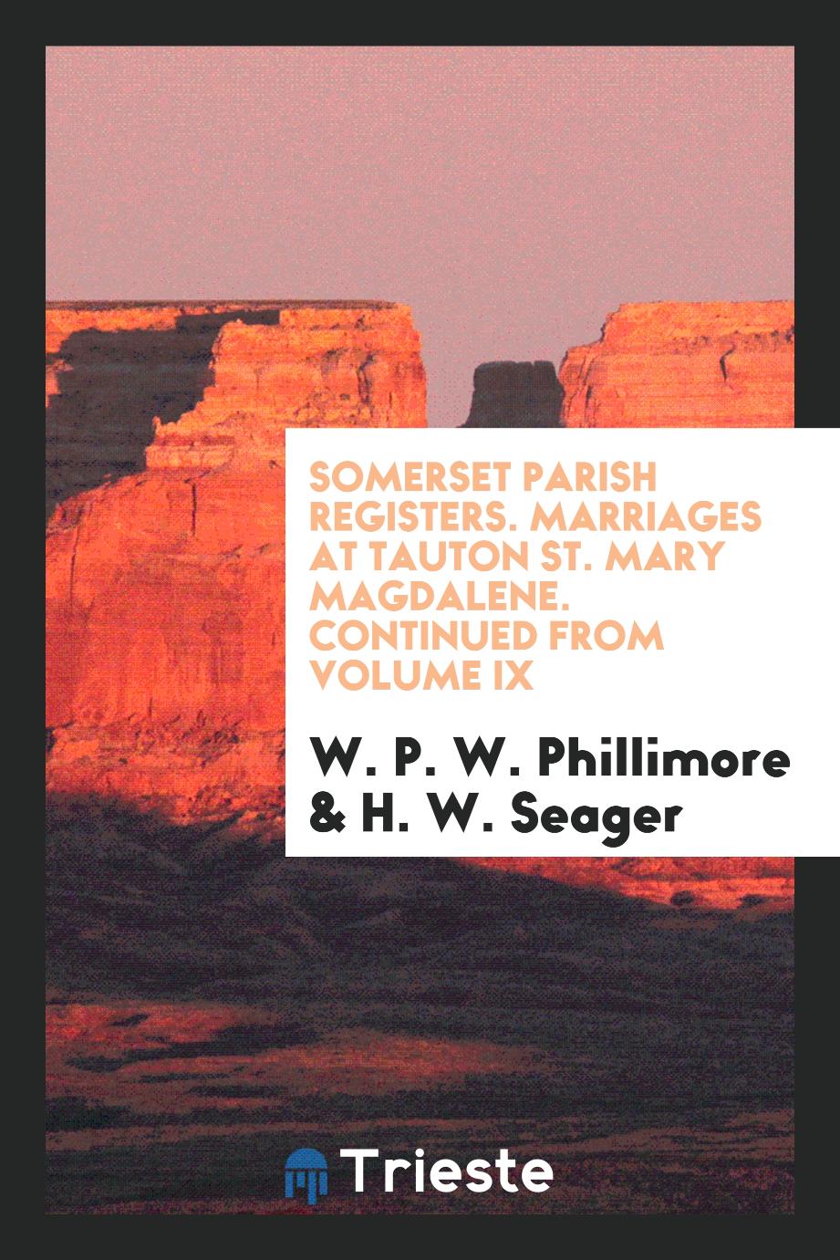 Somerset parish registers. Marriages at Tauton St. Mary Magdalene. Continued from Volume IX
