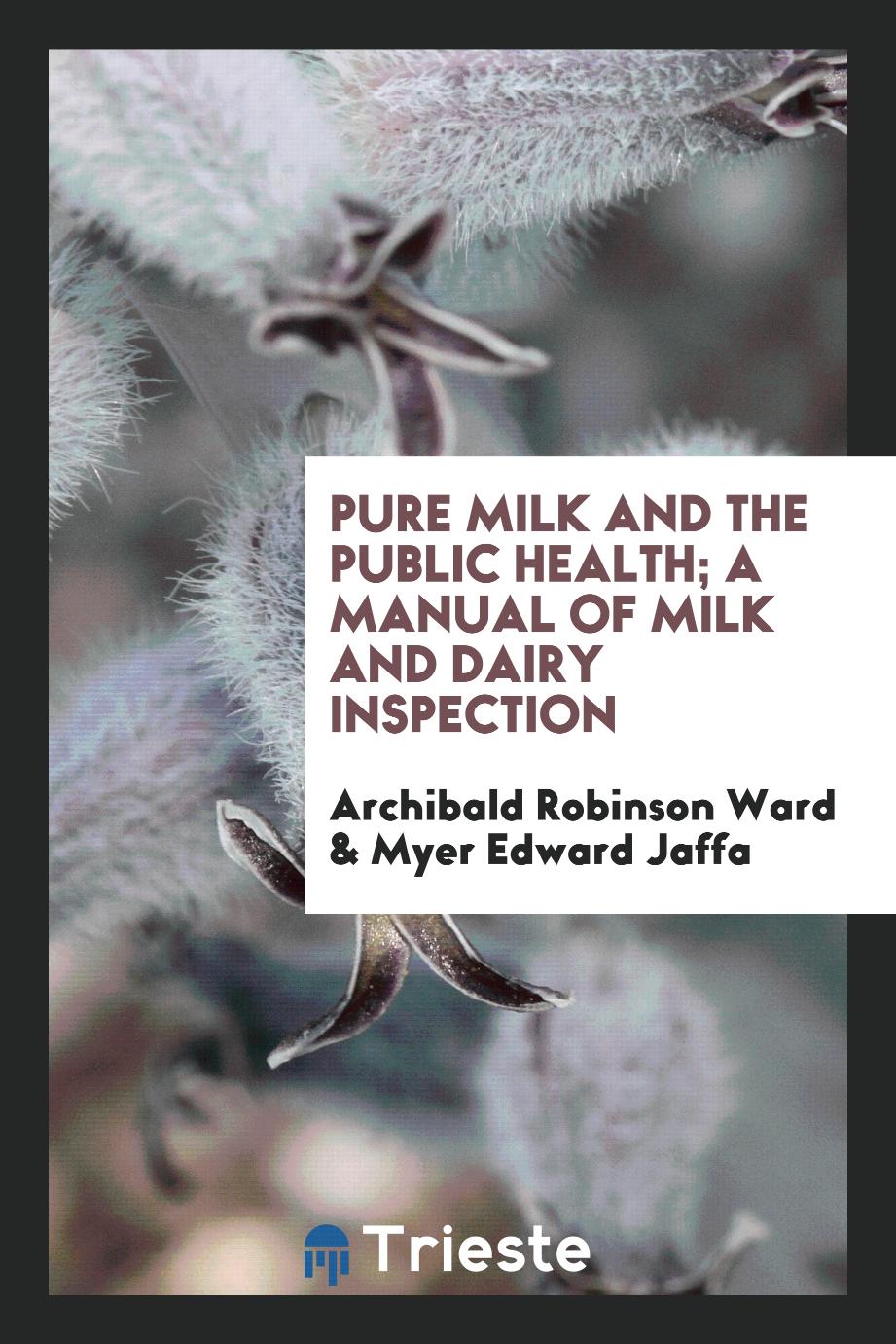 Pure milk and the public health; a manual of milk and dairy inspection
