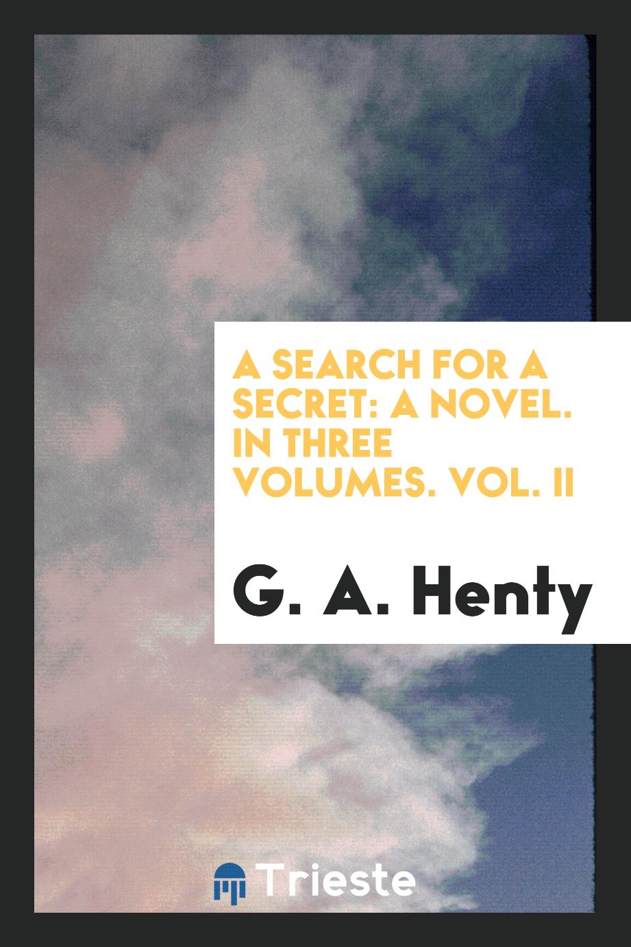 A search for a secret: a novel. In three volumes. Vol. II