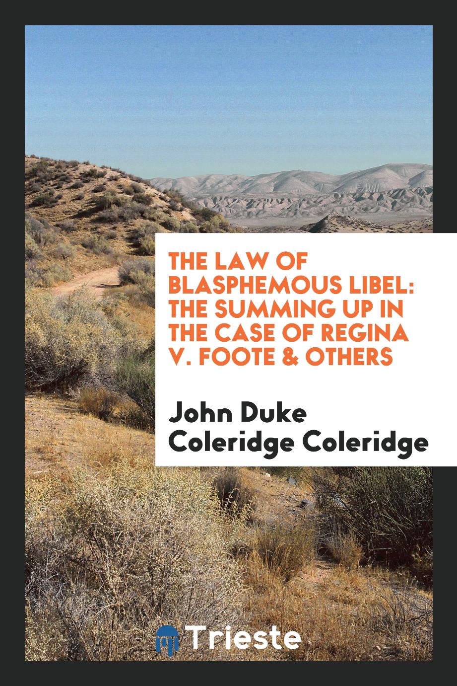 The Law of Blasphemous Libel: The Summing Up in the Case of Regina V. Foote & Others