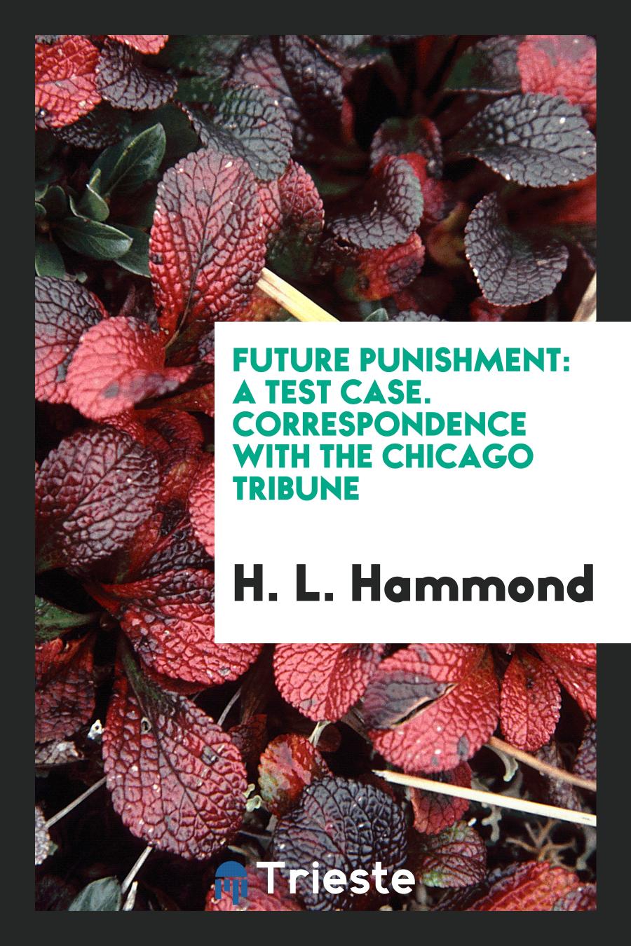 Future Punishment: A Test Case. Correspondence with the Chicago Tribune