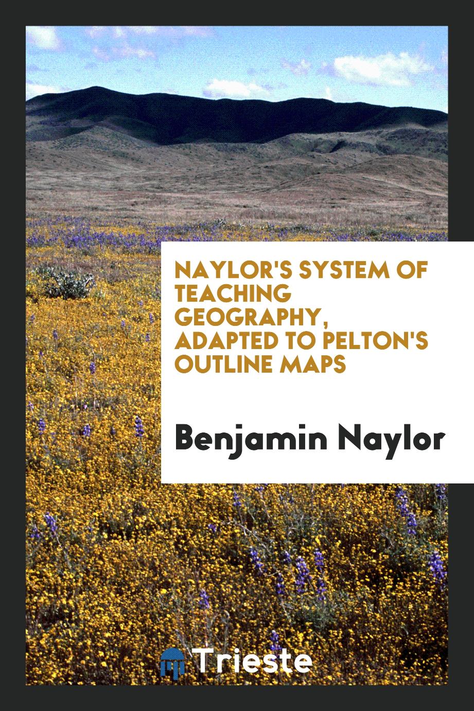 Naylor's System of Teaching Geography, Adapted to Pelton's Outline Maps