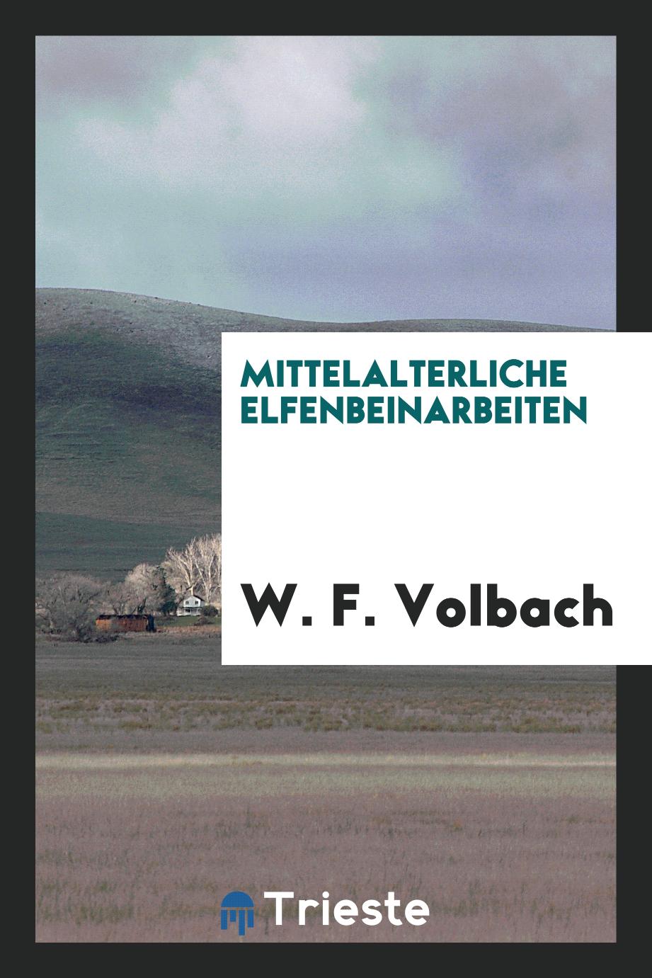 W. F. Volbach - Mittelalterliche Elfenbeinarbeiten