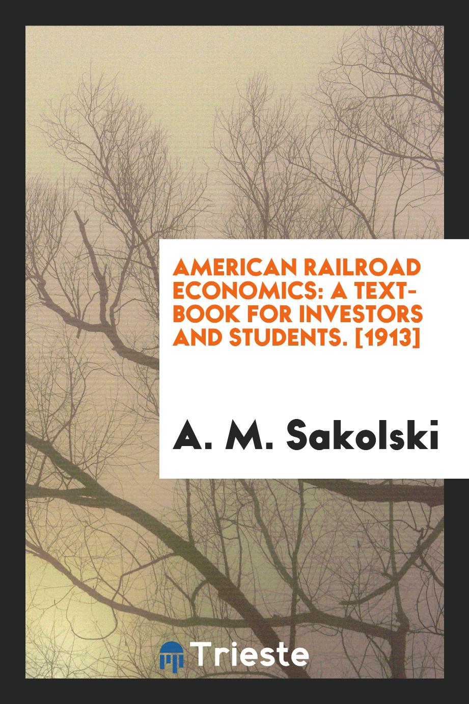 American Railroad Economics: A Text-Book for Investors and Students. [1913]